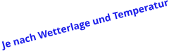 Je nach Wetterlage und Temperatur